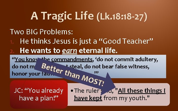 A Tragic Life (Lk. 18: 18 -27) Two BIG Problems: 1. He thinks Jesus A Tragic Life (Lk. 18: 18 -27) Two BIG Problems: 1. He thinks Jesus