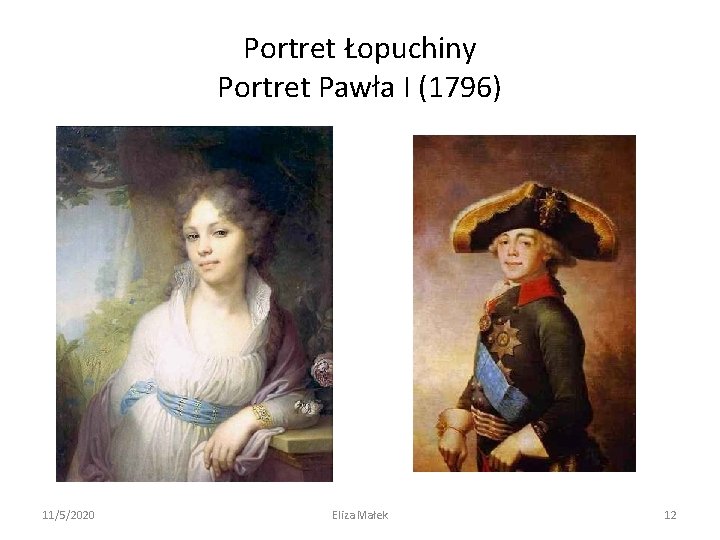 Portret Łopuchiny Portret Pawła I (1796) 11/5/2020 Eliza Małek 12 