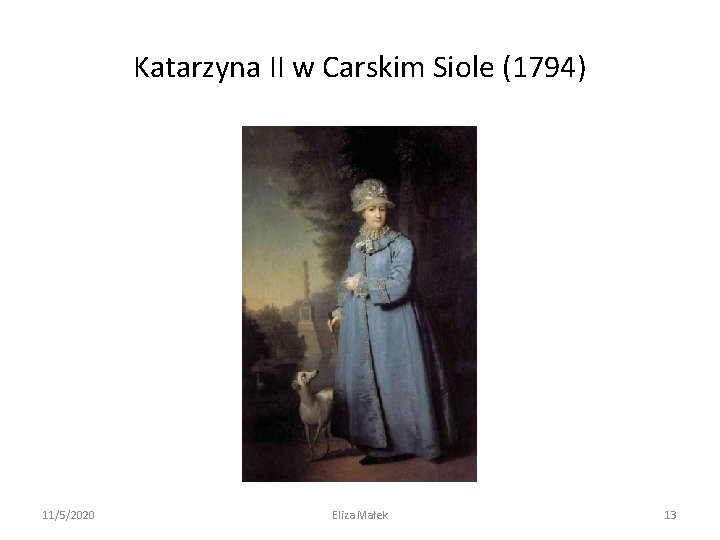Katarzyna II w Carskim Siole (1794) 11/5/2020 Eliza Małek 13 