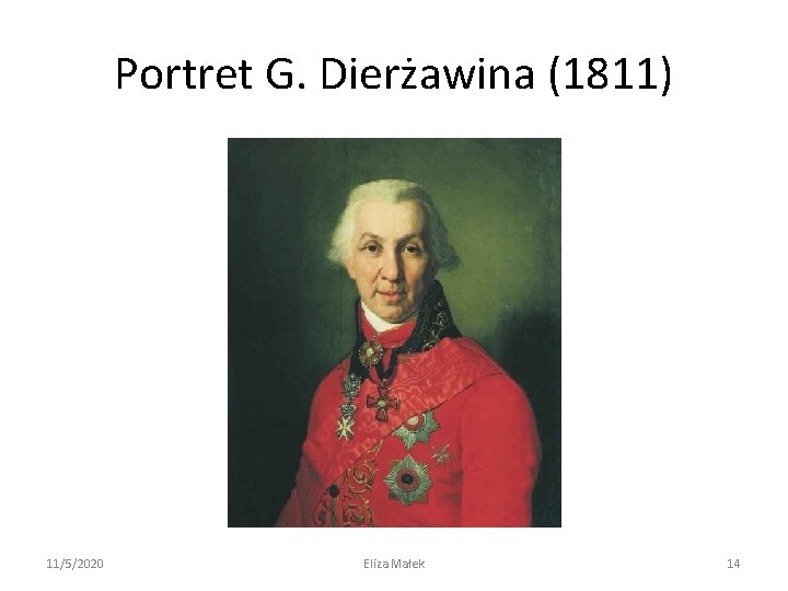 Portret G. Dierżawina (1811) 11/5/2020 Eliza Małek 14 