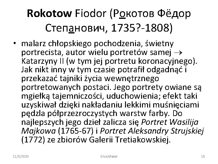 Rokotow Fiodor (Рокотов Фёдор Степанович, 1735? -1808) • malarz chłopskiego pochodzenia, świetny portrecista, autor