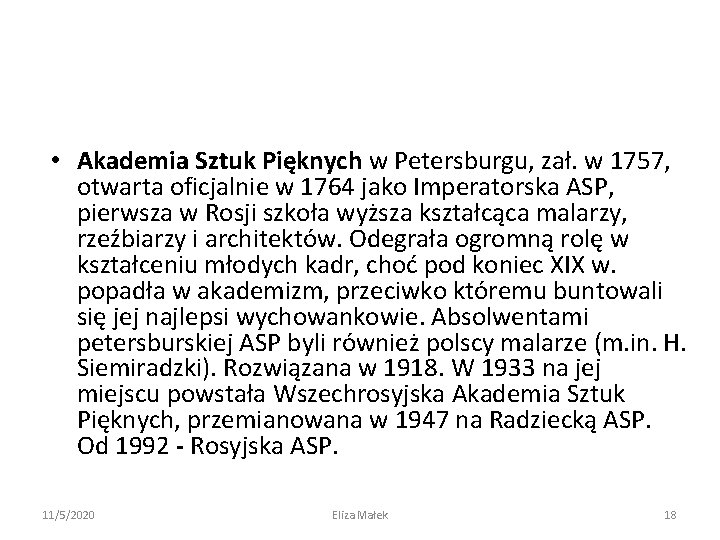  • Akademia Sztuk Pięknych w Petersburgu, zał. w 1757, otwarta oficjalnie w 1764