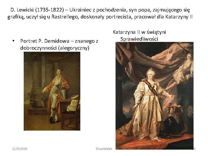 D. Lewicki (1735 -1822) – Ukrainiec z pochodzenia, syn popa, zajmującego się grafiką, uczył
