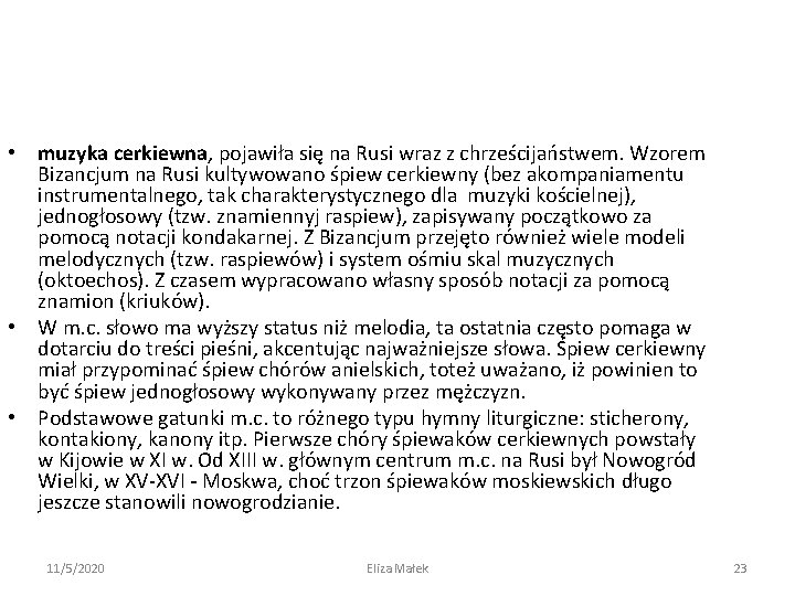  • muzyka cerkiewna, pojawiła się na Rusi wraz z chrześcijaństwem. Wzorem Bizancjum na