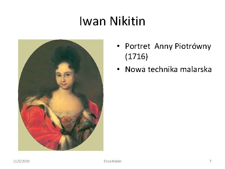 Iwan Nikitin • Portret Anny Piotrówny (1716) • Nowa technika malarska 11/5/2020 Eliza Małek
