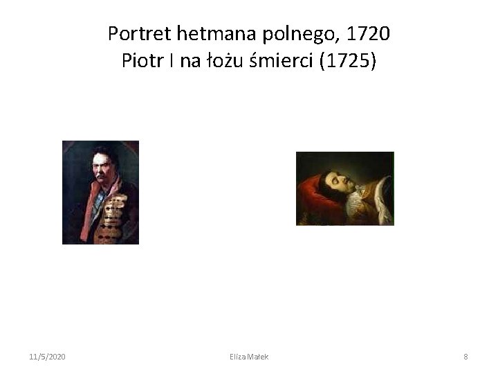Portret hetmana polnego, 1720 Piotr I na łożu śmierci (1725) 11/5/2020 Eliza Małek 8