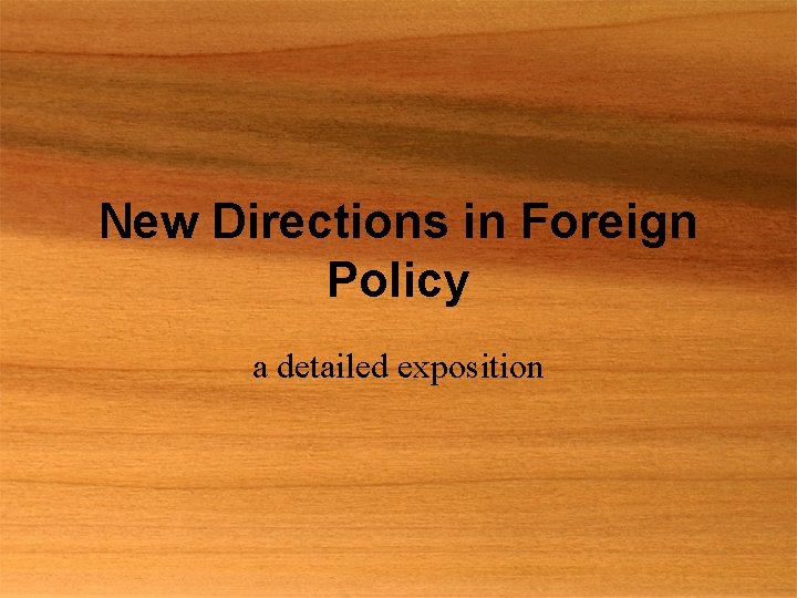 New Directions in Foreign Policy a detailed exposition 