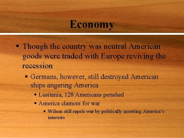 Economy § Though the country was neutral American goods were traded with Europe reviving