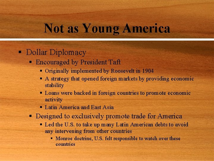 Not as Young America § Dollar Diplomacy § Encouraged by President Taft § Originally
