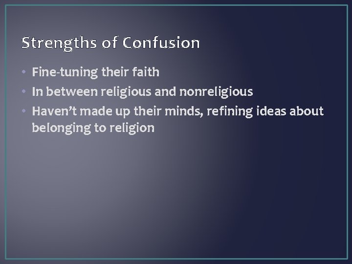 Strengths of Confusion • Fine-tuning their faith • In between religious and nonreligious •