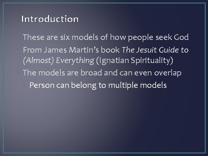 Introduction • These are six models of how people seek God • From James