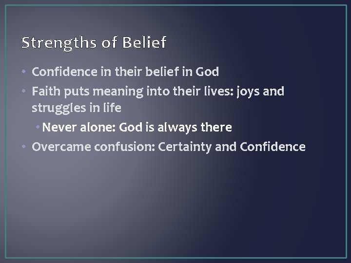 Strengths of Belief • Confidence in their belief in God • Faith puts meaning