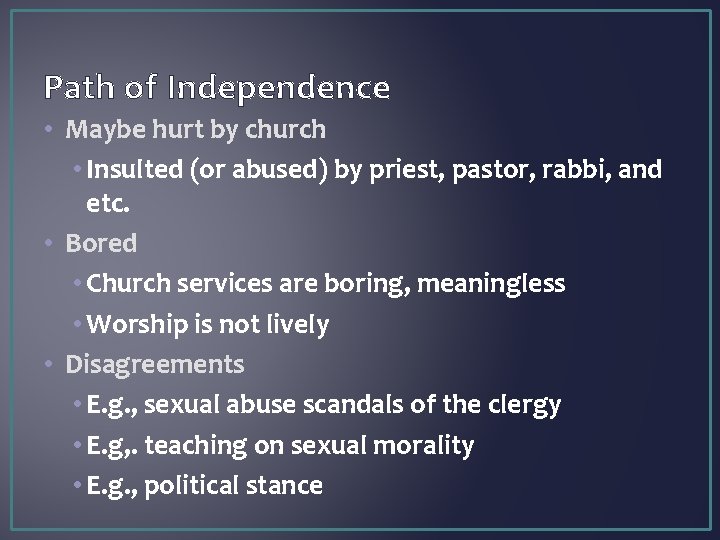 Path of Independence • Maybe hurt by church • Insulted (or abused) by priest,
