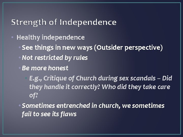 Strength of Independence • Healthy independence • See things in new ways (Outsider perspective)