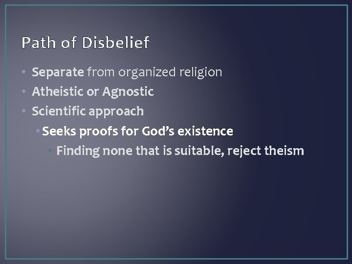 Path of Disbelief • Separate from organized religion • Atheistic or Agnostic • Scientific