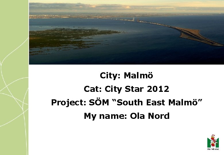 City: Malmö Cat: City Star 2012 Project: SÖM “South East Malmö” My name: Ola