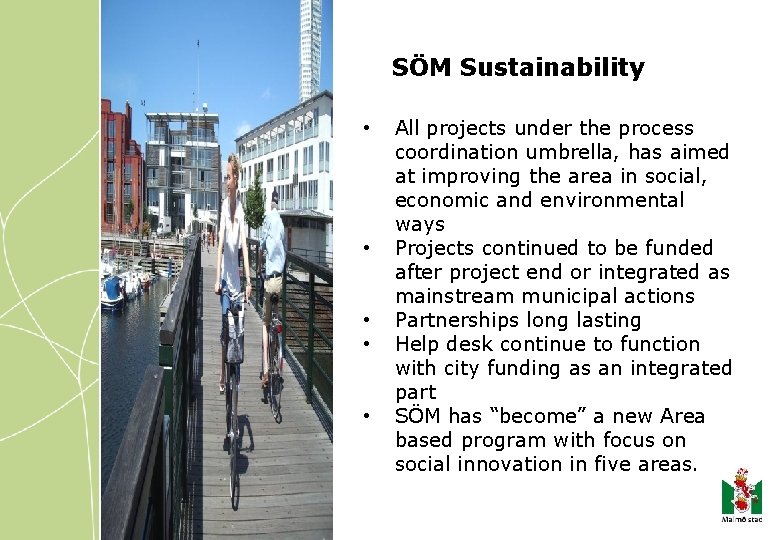 SÖM Sustainability • • • All projects under the process coordination umbrella, has aimed