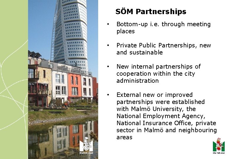 SÖM Partnerships • Bottom-up i. e. through meeting places • Private Public Partnerships, new