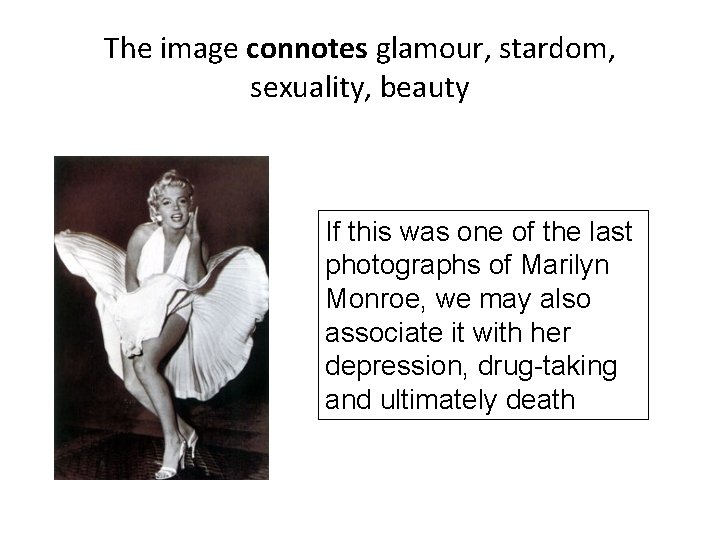 The image connotes glamour, stardom, sexuality, beauty If this was one of the last The image connotes glamour, stardom, sexuality, beauty If this was one of the last