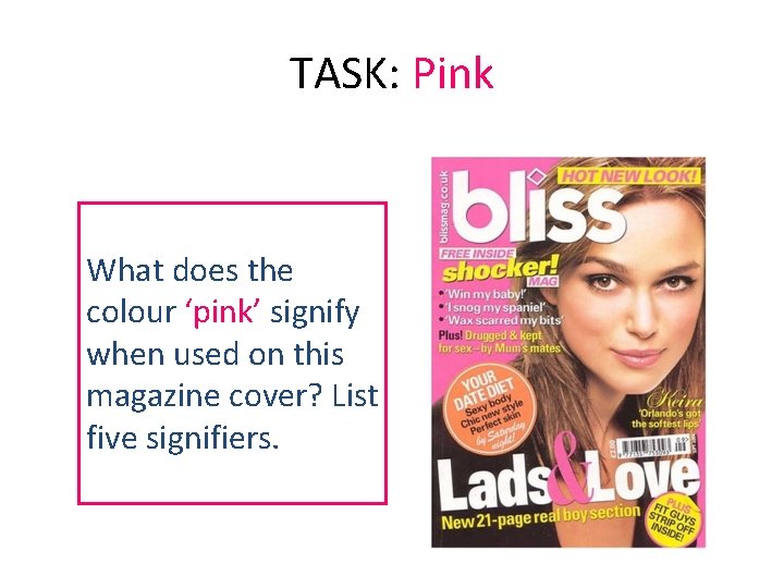 TASK: Pink What does the colour ‘pink’ signify when used on this magazine cover? TASK: Pink What does the colour ‘pink’ signify when used on this magazine cover?