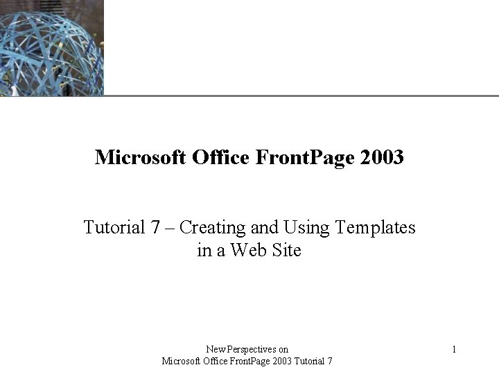 XP Microsoft Office Front. Page 2003 Tutorial 7 – Creating and Using Templates in