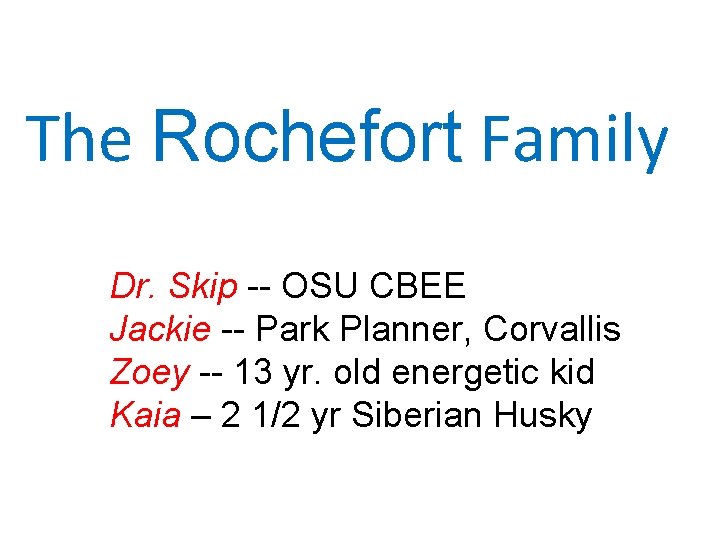 The Rochefort Family Dr. Skip -- OSU CBEE Jackie -- Park Planner, Corvallis Zoey