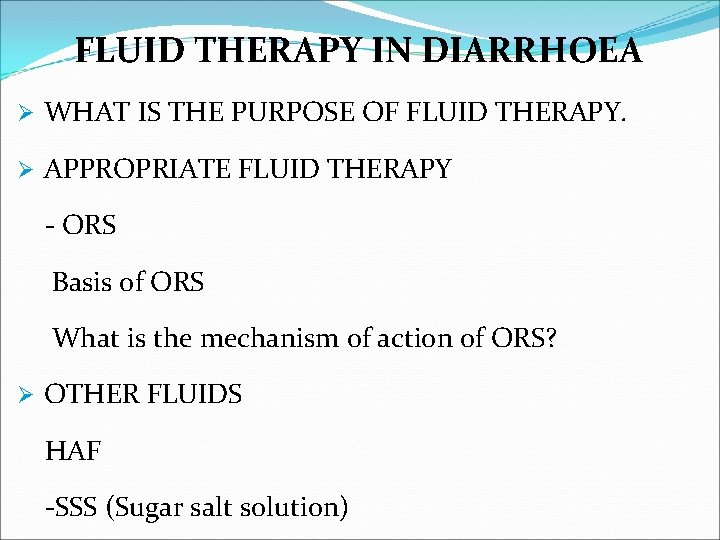 FLUID THERAPY IN DIARRHOEA Ø WHAT IS THE PURPOSE OF FLUID THERAPY. Ø APPROPRIATE