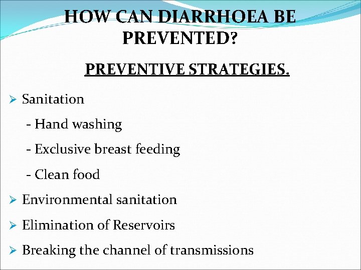 HOW CAN DIARRHOEA BE PREVENTED? PREVENTIVE STRATEGIES. Ø Sanitation - Hand washing - Exclusive