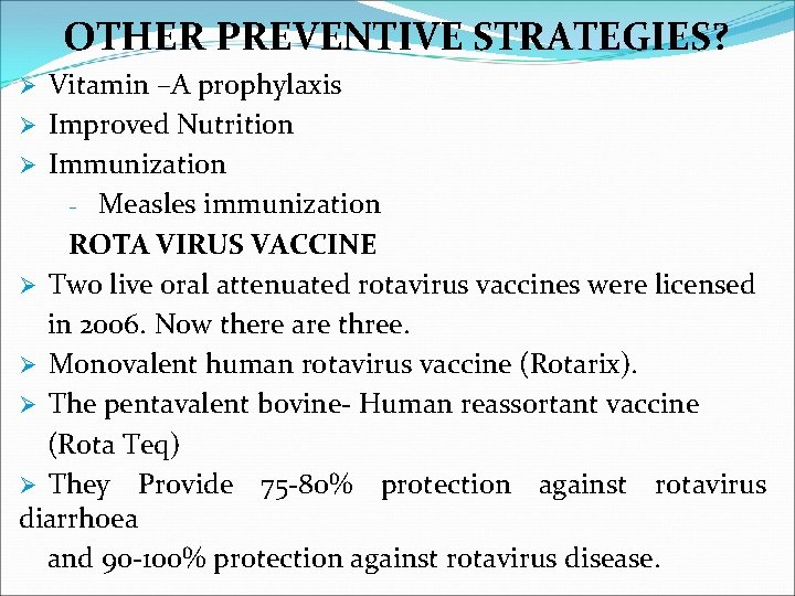 OTHER PREVENTIVE STRATEGIES? Vitamin –A prophylaxis Ø Improved Nutrition Ø Immunization - Measles immunization