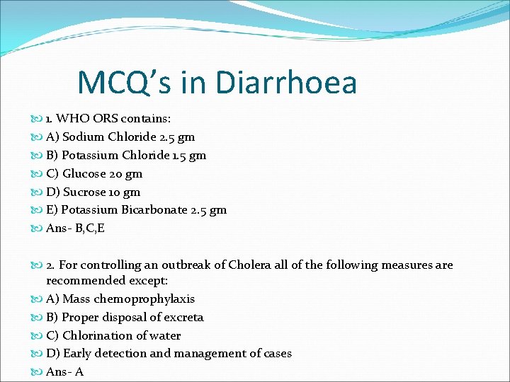 MCQ’s in Diarrhoea 1. WHO ORS contains: A) Sodium Chloride 2. 5 gm B)