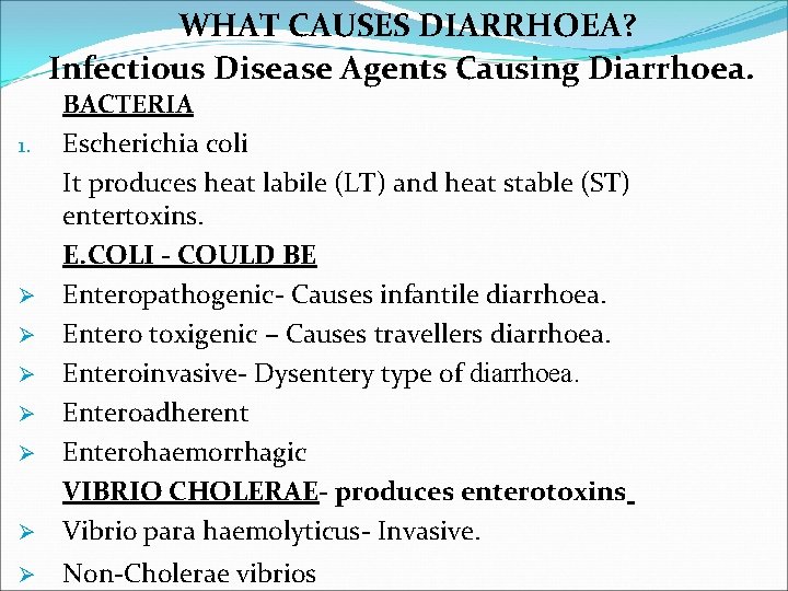 WHAT CAUSES DIARRHOEA? Infectious Disease Agents Causing Diarrhoea. 1. BACTERIA Escherichia coli It produces