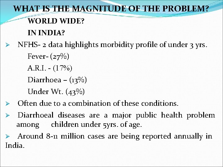 WHAT IS THE MAGNITUDE OF THE PROBLEM? WORLD WIDE? IN INDIA? Ø NFHS- 2