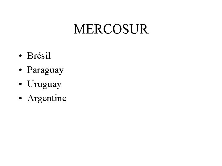 MERCOSUR • • Brésil Paraguay Uruguay Argentine 