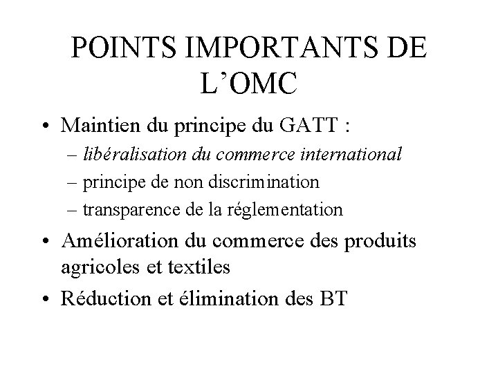 POINTS IMPORTANTS DE L’OMC • Maintien du principe du GATT : – libéralisation du