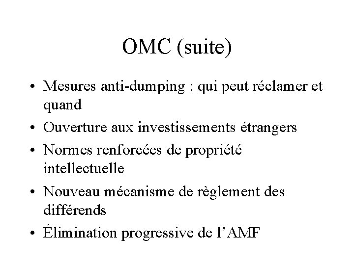 OMC (suite) • Mesures anti-dumping : qui peut réclamer et quand • Ouverture aux