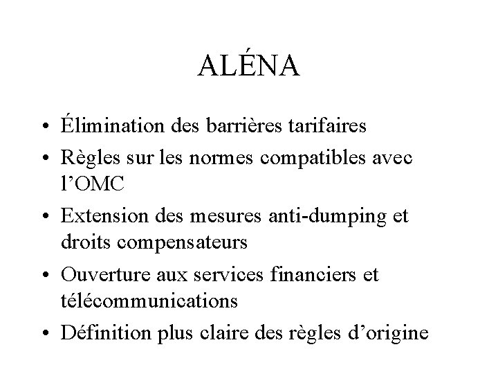 ALÉNA • Élimination des barrières tarifaires • Règles sur les normes compatibles avec l’OMC