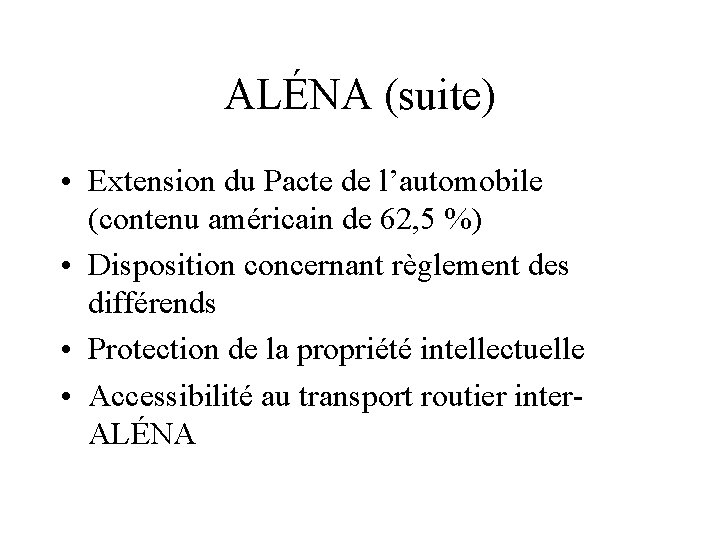 ALÉNA (suite) • Extension du Pacte de l’automobile (contenu américain de 62, 5 %)