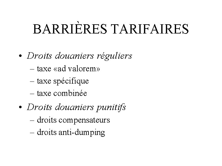 BARRIÈRES TARIFAIRES • Droits douaniers réguliers – taxe «ad valorem» – taxe spécifique –