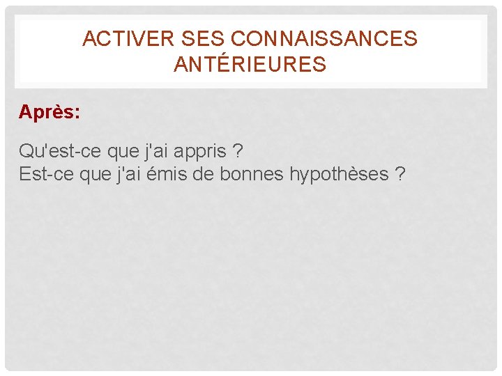 ACTIVER SES CONNAISSANCES ANTÉRIEURES Après: Qu'est-ce que j'ai appris ? Est-ce que j'ai émis