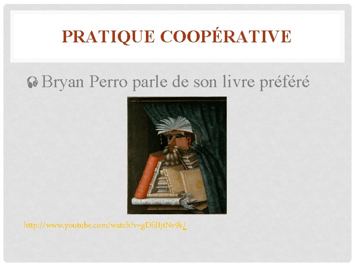 PRATIQUE COOPÉRATIVE Bryan Perro parle de son livre préféré http: //www. youtube. com/watch? v=g.