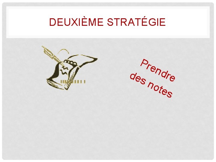 DEUXIÈME STRATÉGIE Pre n des dre not es 