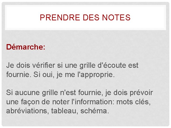 PRENDRE DES NOTES Démarche: Je dois vérifier si une grille d'écoute est fournie. Si