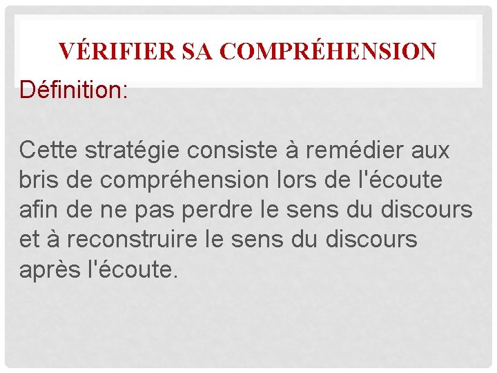 VÉRIFIER SA COMPRÉHENSION Définition: Cette stratégie consiste à remédier aux bris de compréhension lors