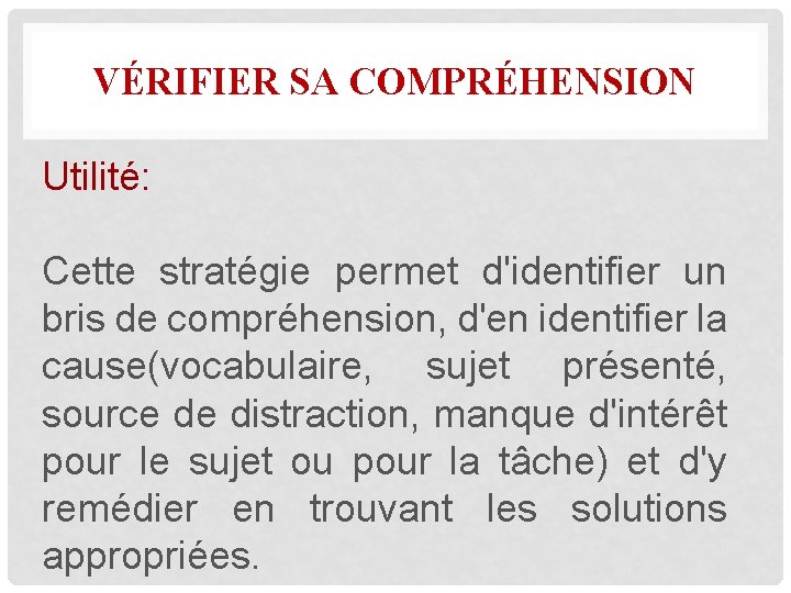 VÉRIFIER SA COMPRÉHENSION Utilité: Cette stratégie permet d'identifier un bris de compréhension, d'en identifier