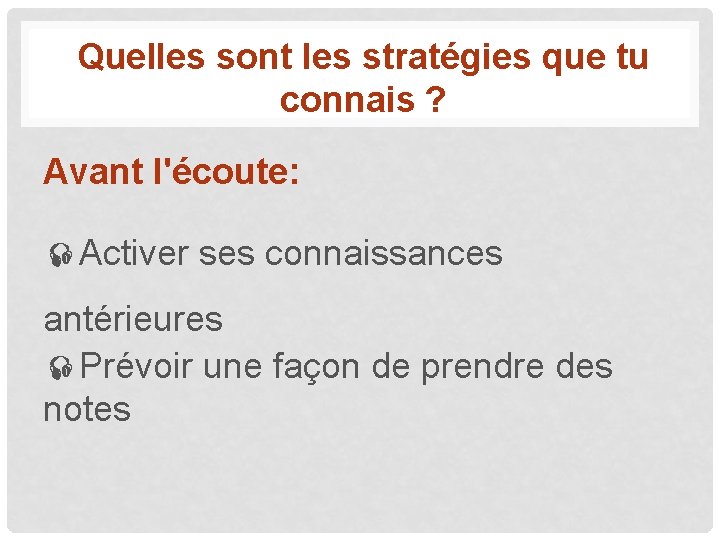 Quelles sont les stratégies que tu connais ? Avant l'écoute: Activer ses connaissances antérieures