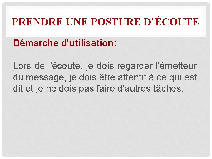 PRENDRE UNE POSTURE D’ÉCOUTE Démarche d'utilisation: Lors de l'écoute, je dois regarder l'émetteur du