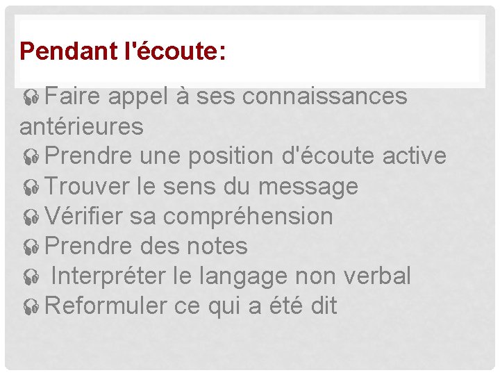 Pendant l'écoute: Faire appel à ses connaissances antérieures Prendre une position d'écoute active Trouver