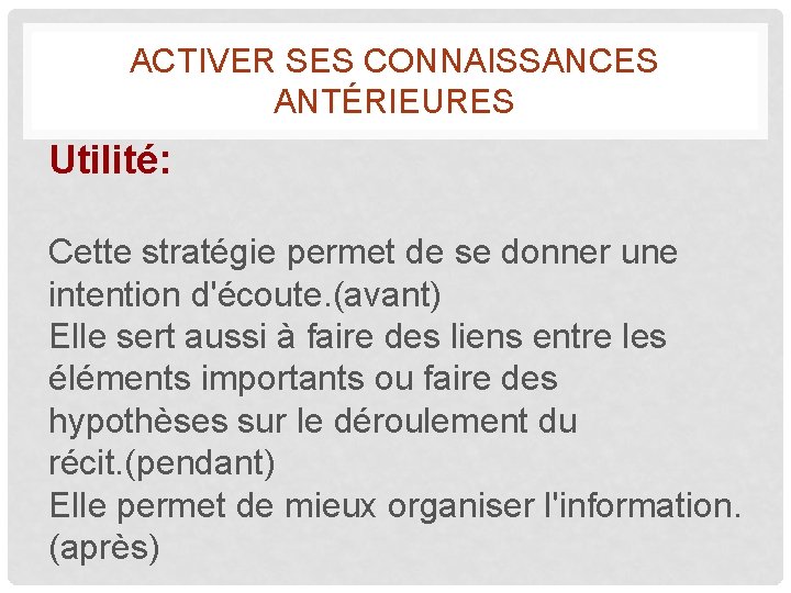 ACTIVER SES CONNAISSANCES ANTÉRIEURES Utilité: Cette stratégie permet de se donner une intention d'écoute.