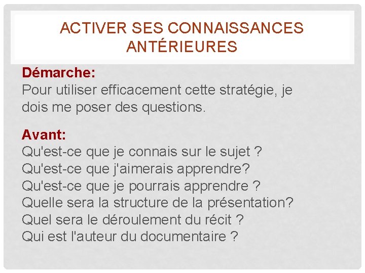 ACTIVER SES CONNAISSANCES ANTÉRIEURES Démarche: Pour utiliser efficacement cette stratégie, je dois me poser