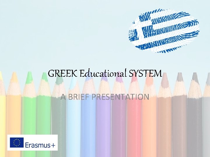 GREEK Educational SYSTEM A BRIEF PRESENTATION 